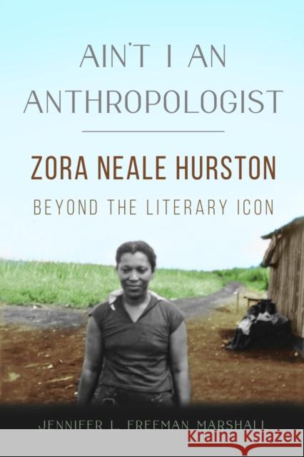 Ain't I an Anthropologist: Zora Neale Hurston Beyond the Literary Icon Freeman Marshall, Jennifer L. 9780252044960 University of Illinois Press - książka