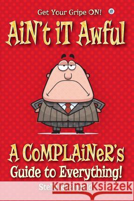 Ain't it Awful: A Complainer's Guide to Everything Rheingold, Stella 9781684182978 Sovereign Media Group - książka
