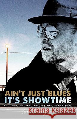 Ain't just blues it's SHOWTIME: Hard times, heartache, and glory along Blues Highway Gustafson, Talon 9781453888407 Createspace - książka