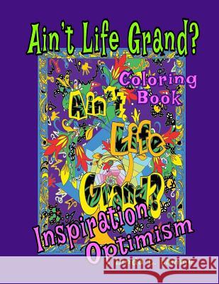 Ain't Life Grand?: Coloring Book - Inspiration, Optimism, Motivation Linda L. Lamme 9781978403871 Createspace Independent Publishing Platform - książka