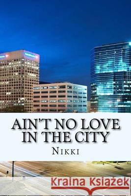 Ain't No Love In The City Nikki 9781530303540 Createspace Independent Publishing Platform - książka