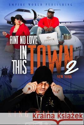 Ain't no Love in this Town Part 2: New York: New York William, King 9781533056900 Createspace Independent Publishing Platform - książka