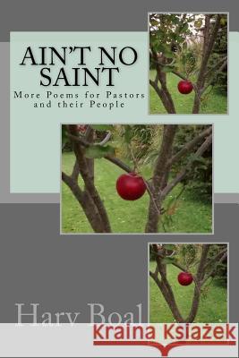 Ain't No Saint: More Poems for Pastors and Their People Harv Boal 9781522991205 Createspace Independent Publishing Platform - książka