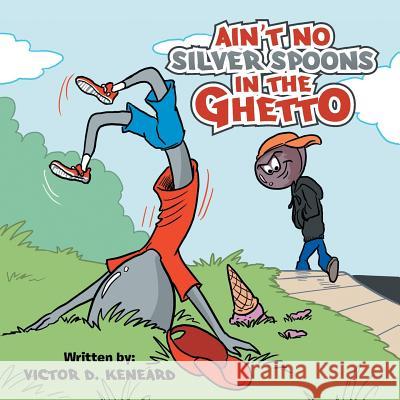 Ain't No Silver Spoons in the Ghetto Victor Keneard 9781524683665 Authorhouse - książka