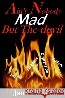Ain't Nobody Mad But the Devil James S. Tew 9781724508164 Createspace Independent Publishing Platform - książka