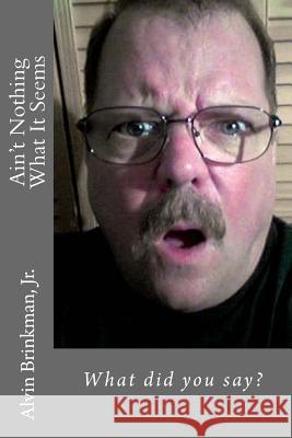 Ain't Nothing What It Seems Alvin Brinkma 9781511858670 Createspace - książka