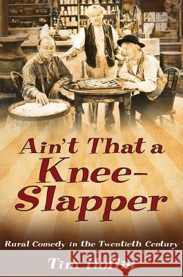Ain't That a Knee-Slapper: Rural Comedy in the Twentieth Century Tim Hollis 9781934110720 University Press of Mississippi - książka