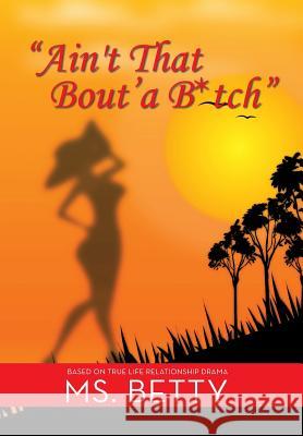 Ain't That Bout'a B*tch MS Betty 9781499078558 Xlibris Corporation - książka