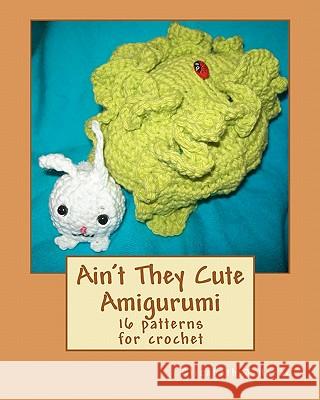 Ain't They Cute Amigurumi Elizabeth J. Harac Hands Of Hope Needlework 9781456310882 Createspace - książka