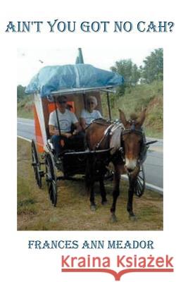 Ain't You Got No Cah? Frances Ann Meador 9781587217746 Authorhouse - książka