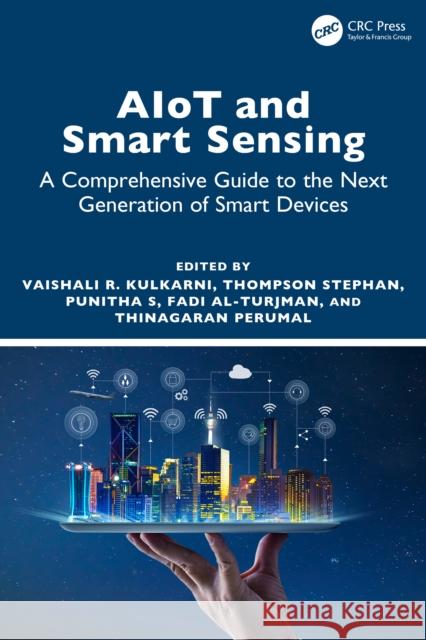 Aiot and Smart Sensing: A Comprehensive Guide to the Next Generation of Smart Devices Vaishali R. Kulkarni Punitha Stephan Thompson Stephan 9781032618104 CRC Press - książka