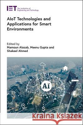 Aiot Technologies and Applications for Smart Environments Mamoun Alazab Meenu Gupta Shakeel Ahmed 9781839536335 Institution of Engineering & Technology - książka