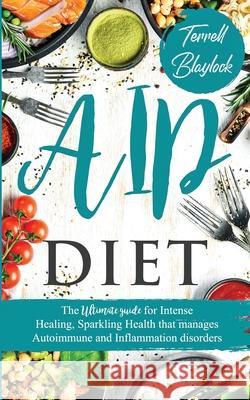 AIP Diet The Ultimate Guide for Intense Healing and Sparkling Health That Manages Autoimmune and Inflammation Disorders Terrell Blaylock 9781087944258 Bco Publishing - książka