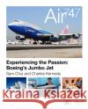 Air 747: Experiencing the Passion: Boeing's Jumbo Jet. Charles Kennedy 9780993260490 Astral Horizon Press