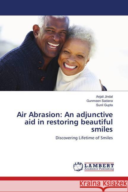 Air Abrasion: An adjunctive aid in restoring beautiful smiles : Discovering Lifetime of Smiles Jindal, Anjali; Sadana, Gunmeen; Gupta, Sunil 9786139583201 LAP Lambert Academic Publishing - książka