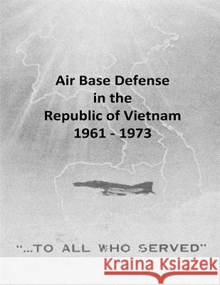 Air Base Defense in the Republic of Vietnam 1961 - 1973 Office of Air Force History              U. S. Air Force 9781507723920 Createspace - książka