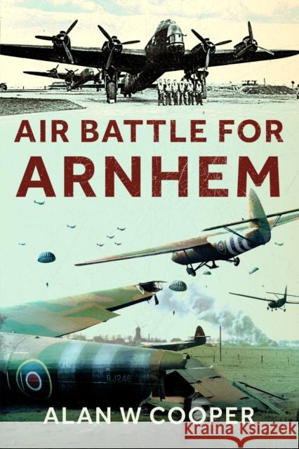 Air Battle for Arnhem Alan W Cooper 9781399077750 Pen & Sword Books Ltd - książka