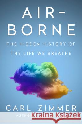 Air-Borne: The Hidden History of the Life We Breathe Carl Zimmer 9780593473597 Dutton - książka