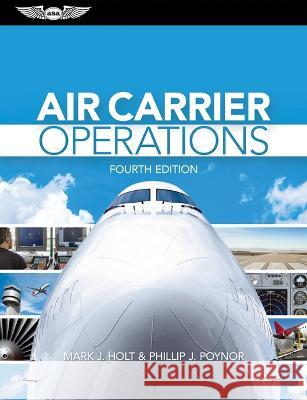 Air Carrier Operations Mark J. Holt Phillip J. Poynor 9781644252604 Aviation Supplies & Academics - książka