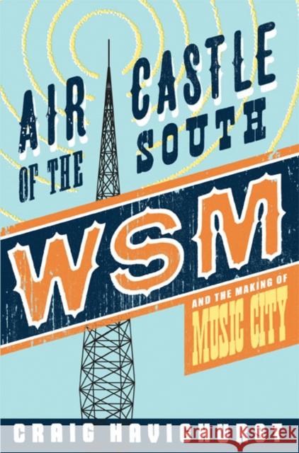 Air Castle of the South: WSM and the Making of Music City Havighurst, Craig 9780252079320  - książka