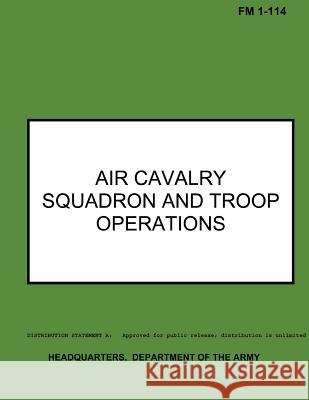 Air Cavalry Squadron and Troop Operations: Field Manual No. 1-114 Department of the Army 9781484958957 Createspace - książka