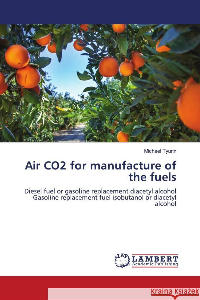 Air CO2 for manufacture of the fuels Tyurin, Michael 9786204749587 LAP Lambert Academic Publishing - książka