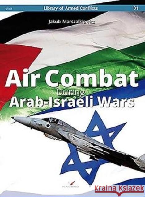 Air Combat During Arab-Israeli Wars Marszalkiewicz, Jakub 9788365437495 Library of Armed Conflicts - książka