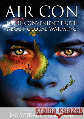 Air Con: The Seriously Inconvenient Truth about Global Warming Wishart, Ian 9780958240147 Howling at the Moon Pub. - książka