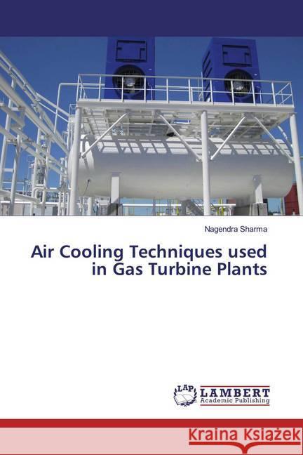 Air Cooling Techniques used in Gas Turbine Plants Sharma, Nagendra 9786202050012 LAP Lambert Academic Publishing - książka