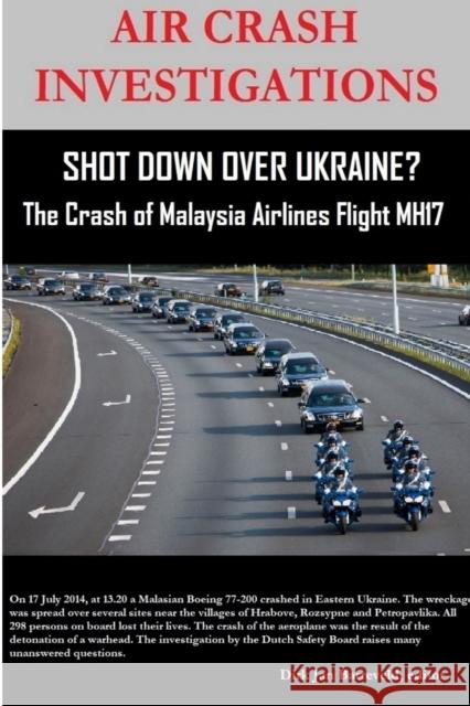 AIR CRASH INVESTIGATIONS - SHOT DOWN OVER UKRAINE? - The Crash of Malaysia Airlines Flight MH17 Editor Dirk Jan Barreveld 9780359872183 Lulu.com - książka