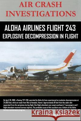 AIR CRASH INVESTIGATIONS-ALOHA AIRLINES FLIGHT 243-Explosive Decompression in Flight Editor Dirk Barreveld 9780359753949 Lulu.com - książka