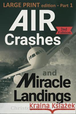 Air Crashes and Miracle Landings Part 1: Large Print Edition Christopher Bartlett 9780956072375 Openhatch Books - książka