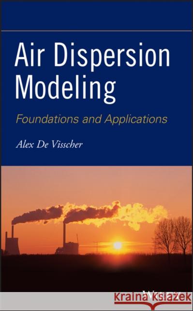 Air Dispersion Modeling De Visscher, Alex 9781118078594 John Wiley & Sons - książka