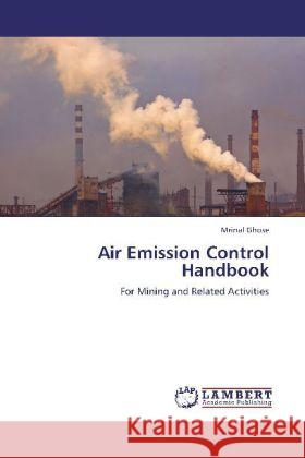 Air Emission Control Handbook : For Mining and Related Activities Ghose, Mrinal 9783659193330 LAP Lambert Academic Publishing - książka