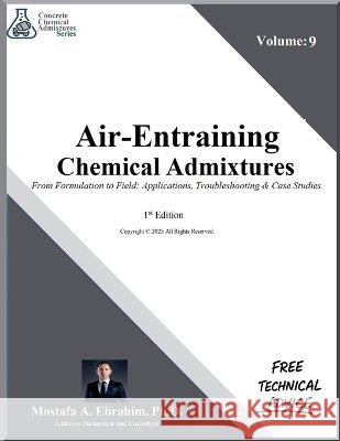 Air-Entraining Chemical Admixtures - From Formulation to Field: Applications, Troubleshooting & Case Studies Ebrahim, Mostafa 9798232736088 American Industrial Technologies LLC. - książka
