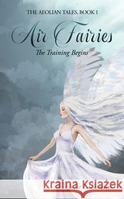 Air Fairies: The Training Begins Julie Lacksonen 9781917306201 Book Publishing Pros - książka