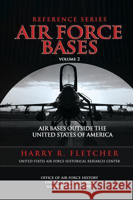 Air Force Bases: Air Bases Outside the United States of America Harry R. Fletcher Center For Air Force History 9781477683910 Createspace - książka