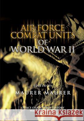 Air Force Combat Units of World War II Maurer Maurer Office Of Air Force History 9781477685655 Createspace - książka