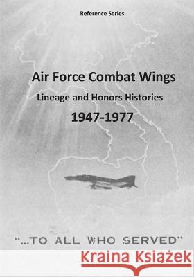 Air Force Combat Wings: Lineage and Honors Histories 1947-1977 Office of Air Force History              U. S. Air Force 9781507721308 Createspace - książka