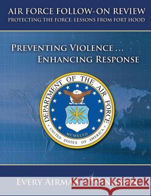 Air Force Follow-On Review Protecting the Force Lessons from Fort Hood: Preventing Violence, Enhancing Response Department of the Air Force 9781490522159 Createspace - książka