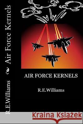 Air Force Kernels R. E. Williams 9781500817688 Createspace - książka