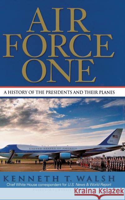 Air Force One: A History of the Presidents and Their Planes Kenneth T. Walsh Robert Dallek 9781401300043 Hyperion Books - książka