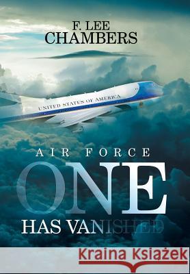 Air Force One Has Vanished F Lee Chambers 9781524548933 Xlibris - książka