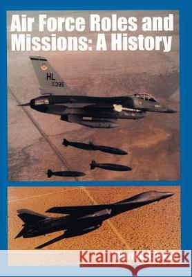 Air Force Roles and Mission: A History Trest, Warren A. 9781782664918 Military Bookshop - książka