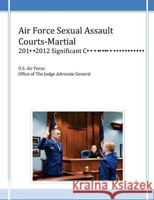 Air Force Sexual Assault Courts-Martial, 2010-2012 Significant Convictions U. S. Air Force Office of the Judge Advo 9781499137132 Createspace - książka