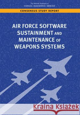 Air Force Software Sustainment and Maintenance of Weapons Systems National Academies of Sciences Engineeri Division on Engineering and Physical Sci Air Force Studies Board 9780309678124 National Academies Press - książka