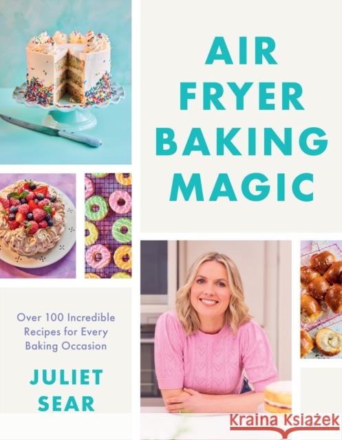 Air Fryer Baking Magic: 100 Incredible Recipes for Every Baking Occasion Juliet Sear 9780008709778 HarperCollins Publishers - książka