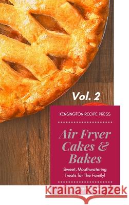 Air Fryer Cakes And Bakes Vol. 2: Sweet, Mouthwatering Treats For The Family! Sarah Daniel 9781802601817 Kensington Recipe Press - książka