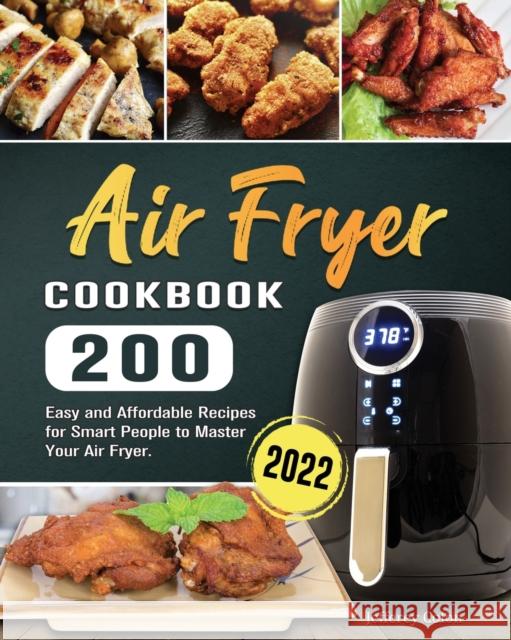 Air Fryer Cookbook: 200 Easy and Affordable Recipes for Smart People to Master Your Air Fryer. Jefferey D Colon   9781804460993 Jefferey D. Colon - książka