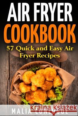 Air Fryer Cookbook: 57 Quick and Easy Air Fryer Recipes Malia Conlogue 9781542962773 Createspace Independent Publishing Platform - książka